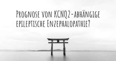 Prognose von KCNQ2-abhängige epileptische Enzephalopathie?