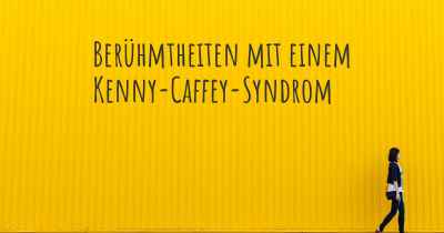 Berühmtheiten mit einem Kenny-Caffey-Syndrom