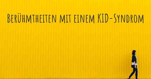 Berühmtheiten mit einem KID-Syndrom