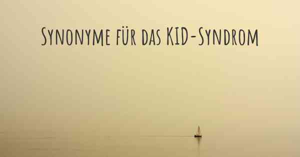 Synonyme für das KID-Syndrom