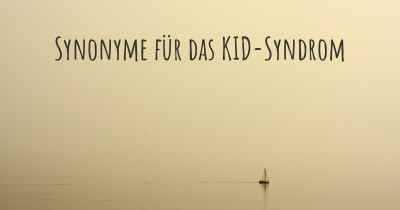 Synonyme für das KID-Syndrom