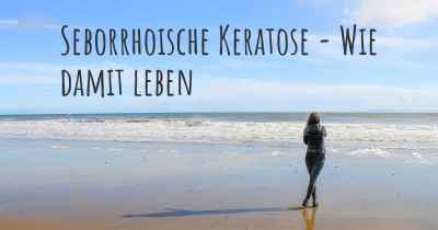 Seborrhoische Keratose - Wie damit leben