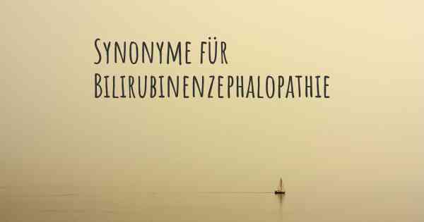 Synonyme für Bilirubinenzephalopathie