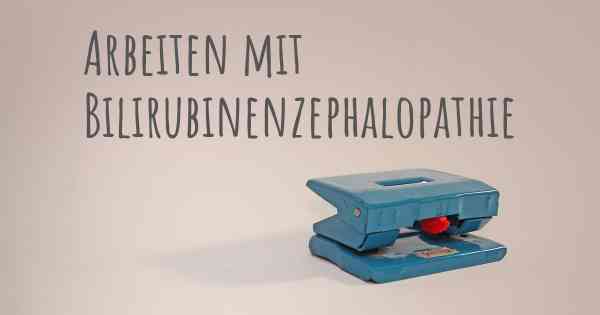 Arbeiten mit Bilirubinenzephalopathie