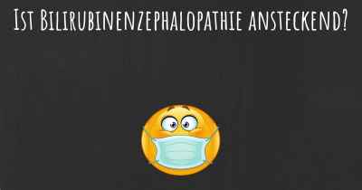 Ist Bilirubinenzephalopathie ansteckend?