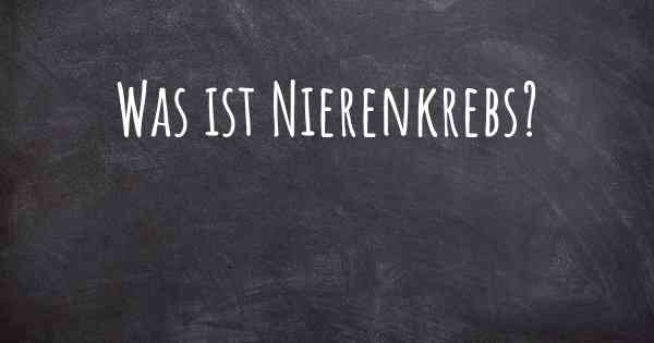 Was ist Nierenkrebs?