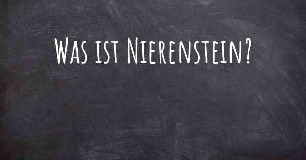 Was ist Nierenstein?