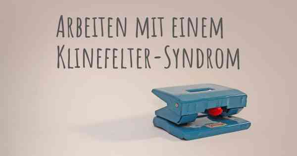 Arbeiten mit einem Klinefelter-Syndrom