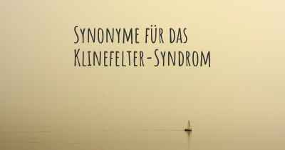 Synonyme für das Klinefelter-Syndrom