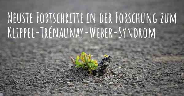 Neuste Fortschritte in der Forschung zum Klippel-Trénaunay-Weber-Syndrom