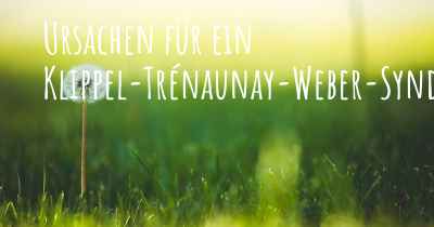 Ursachen für ein Klippel-Trénaunay-Weber-Syndrom