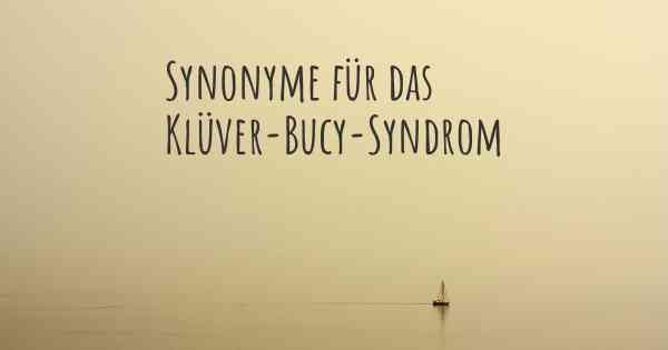 Synonyme für das Klüver-Bucy-Syndrom