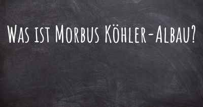 Was ist Morbus Köhler-Albau?
