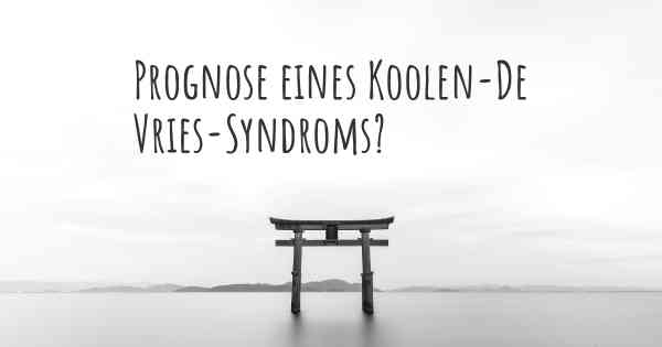 Prognose eines Koolen-De Vries-Syndroms?