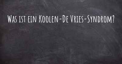 Was ist ein Koolen-De Vries-Syndrom?