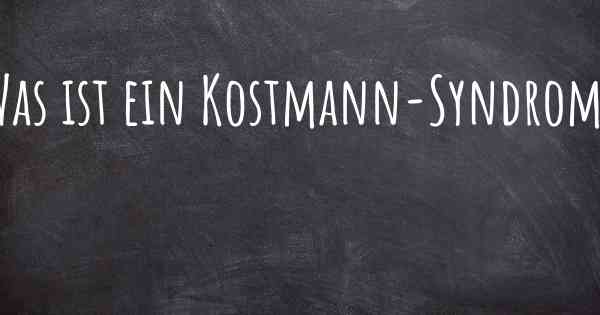 Was ist ein Kostmann-Syndrom?