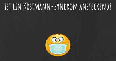 Ist ein Kostmann-Syndrom ansteckend?