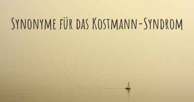 Synonyme für das Kostmann-Syndrom