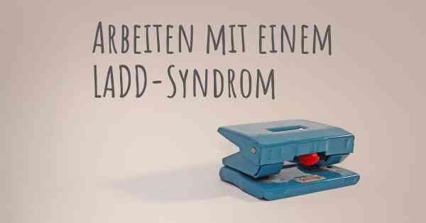 Arbeiten mit einem LADD-Syndrom