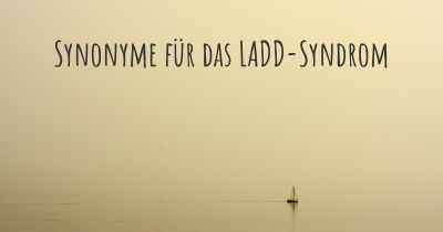 Synonyme für das LADD-Syndrom