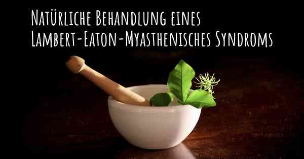 Natürliche Behandlung eines Lambert-Eaton-Myasthenisches Syndroms