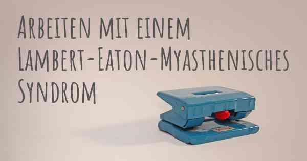 Arbeiten mit einem Lambert-Eaton-Myasthenisches Syndrom