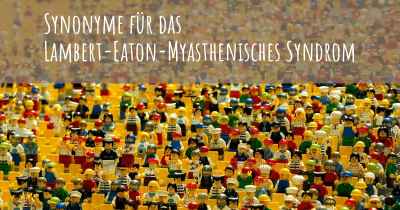 Synonyme für das Lambert-Eaton-Myasthenisches Syndrom