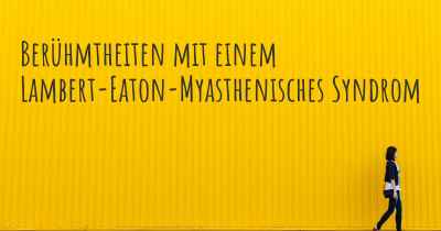 Berühmtheiten mit einem Lambert-Eaton-Myasthenisches Syndrom