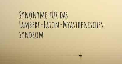 Synonyme für das Lambert-Eaton-Myasthenisches Syndrom