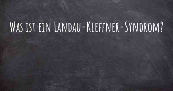 Was ist ein Landau-Kleffner-Syndrom?