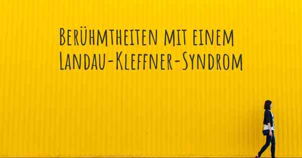 Berühmtheiten mit einem Landau-Kleffner-Syndrom