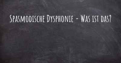 Spasmodische Dysphonie - Was ist das?
