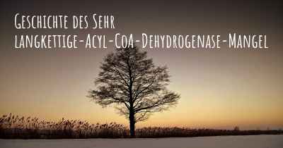 Geschichte des Sehr langkettige-Acyl-CoA-Dehydrogenase-Mangel