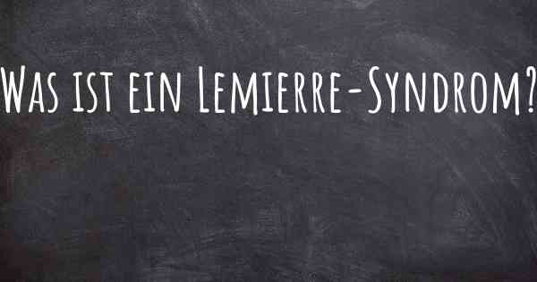 Was ist ein Lemierre-Syndrom?