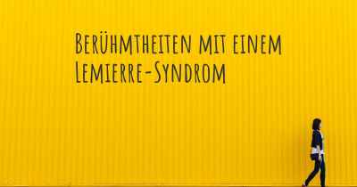 Berühmtheiten mit einem Lemierre-Syndrom