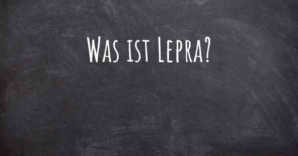 Was ist Lepra?