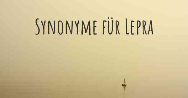 Synonyme für Lepra