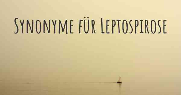 Synonyme für Leptospirose