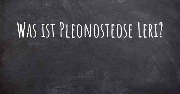 Was ist Pleonosteose Leri?