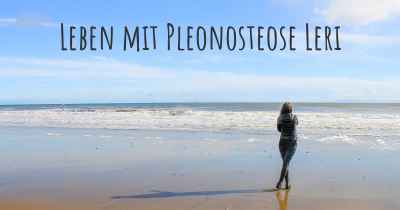 Leben mit Pleonosteose Leri