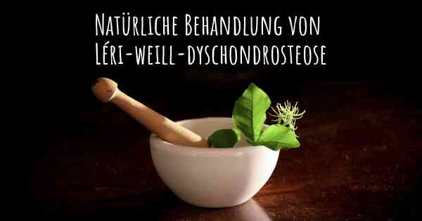 Natürliche Behandlung von Léri-weill-dyschondrosteose