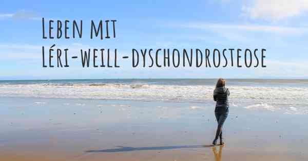 Leben mit Léri-weill-dyschondrosteose