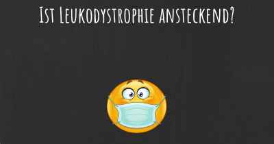 Ist Leukodystrophie ansteckend?