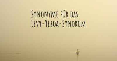 Synonyme für das Levy-Yeboa-Syndrom