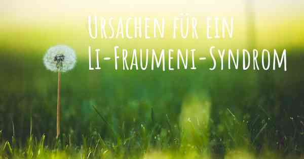 Ursachen für ein Li-Fraumeni-Syndrom