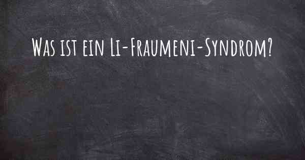 Was ist ein Li-Fraumeni-Syndrom?