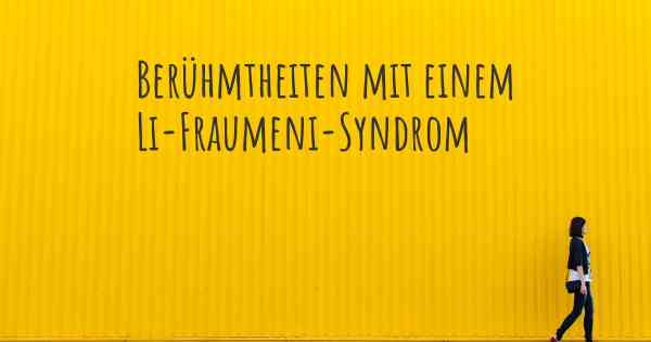 Berühmtheiten mit einem Li-Fraumeni-Syndrom