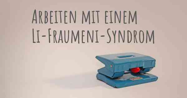 Arbeiten mit einem Li-Fraumeni-Syndrom