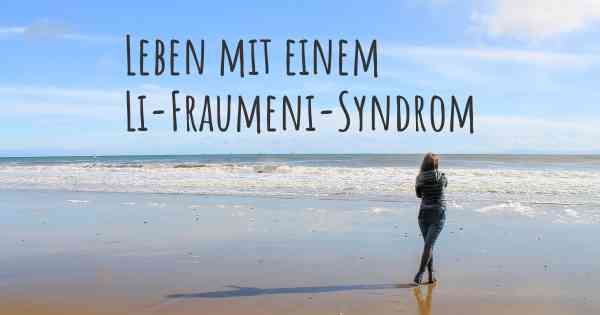 Leben mit einem Li-Fraumeni-Syndrom