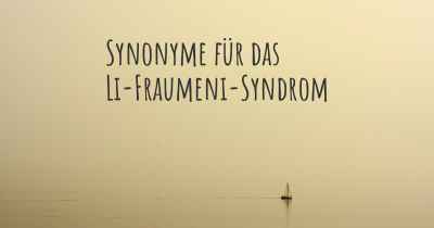 Synonyme für das Li-Fraumeni-Syndrom